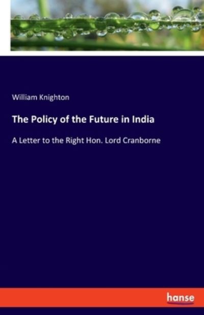 Cover for William Knighton · The Policy of the Future in India (Paperback Book) (2021)
