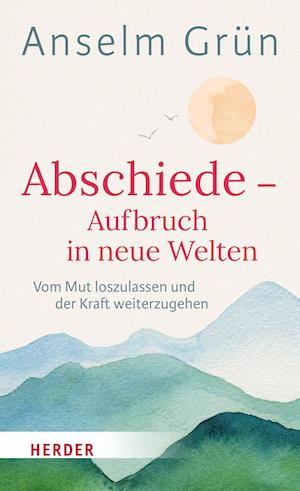 Abschiede - Aufbruch in neue Welten - Anselm Grün - Livres - Verlag Herder - 9783451034008 - 11 juillet 2022