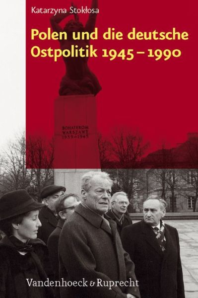 Polen Und Die Deutsche Ostpolitik 1945-1990 - Katarzyna Stoklosa - Książki - Vandenhoeck & Ruprecht - 9783525300008 - 13 maja 2011