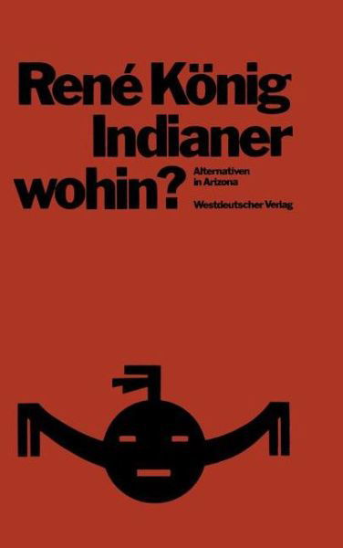 Indianer--Wohin?: Alternativen in Arizona; Skizzen Zur Entwicklungssoziologie - Rene Koenig - Bøger - Vs Verlag Fur Sozialwissenschaften - 9783531112008 - 1973