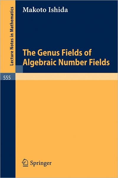 The Genus Fields of Algebraic Number Fields - Lecture Notes in Mathematics - M. Ishida - Books - Springer-Verlag Berlin and Heidelberg Gm - 9783540080008 - November 1, 1976