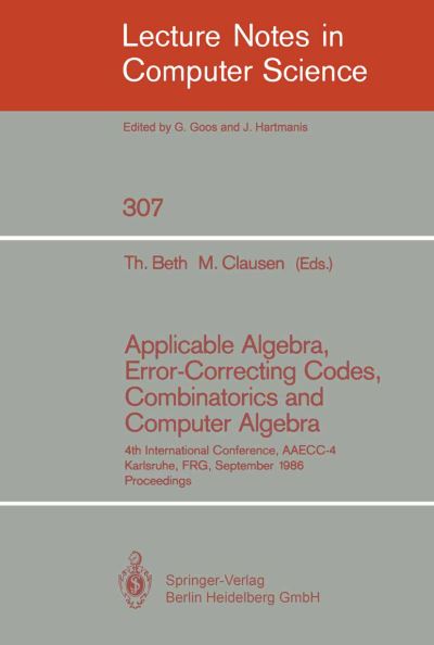 Cover for Thomas Beth · Applicable Algebra, Error-correcting Codes, Combinatorics and Computer Algebra: 4th International Conference, Aaecc-4, Karlsruhe, Frg, September 23-26, 1986. Proceedings - Lecture Notes in Computer Science (Paperback Book) (1988)