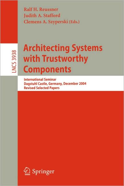 Cover for Ralf H Reussner · Architecting Systems with Trustworthy Components: International Seminar, Dagstuhl Castle, Germany, December 12-17, 2004, Revised Selected Papers - Lecture Notes in Computer Science / Theoretical Computer Science and General Issues (Paperback Book) (2006)