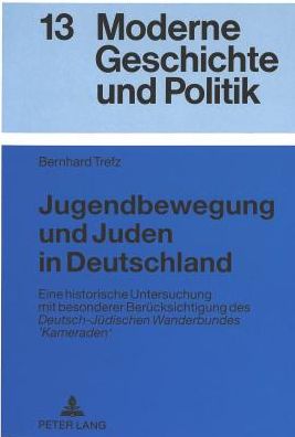 Cover for Bernhard Trefz · Jugendbewegung und Juden in Deutschland: Eine historische Untersuchung mit besonderer Beruecksichtigung des &quot;Deutsch-Juedischen Wanderbundes 'Kameraden&quot; - Moderne Geschichte und Politik (Paperback Book) [New edition] (1999)