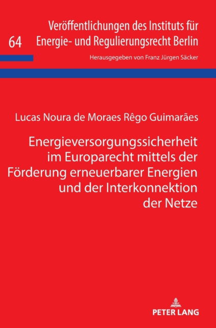 Cover for Lucas Noura Guimaraes · Energieversorgungssicherheit Im Europarecht Mittels Der Foerderung Erneuerbarer Energien Und Der Interkonnektion Der Netze - Veroeffentlichungen Des Instituts Fuer Energie- Und Regulier (Hardcover Book) (2018)