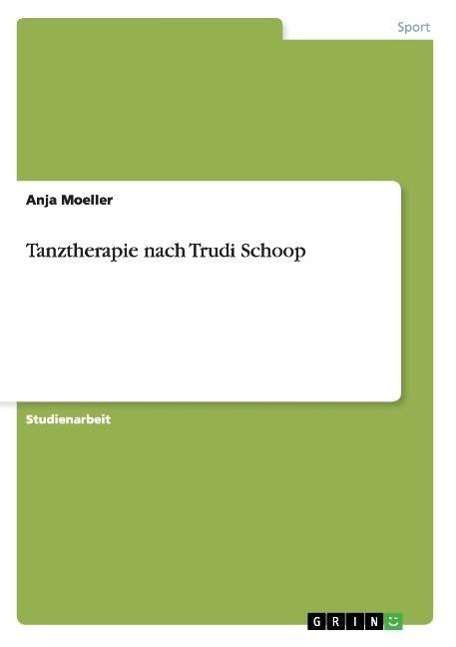 Tanztherapie nach Trudi Schoop - Moeller - Książki -  - 9783638806008 - 