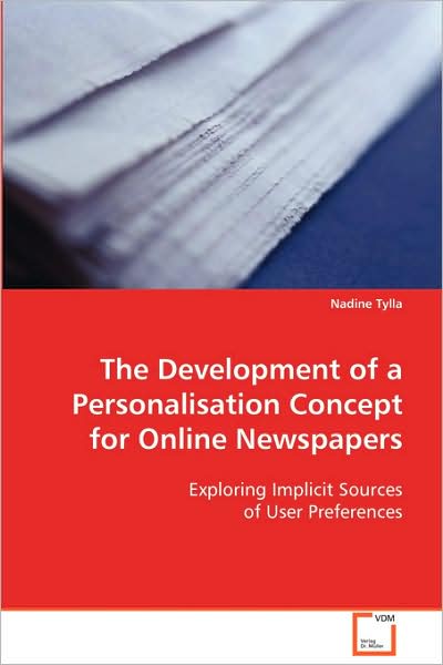 Cover for Nadine Tylla · The Development of a Personalisation Concept Foronline Newspapers: Exploring Implicit Sources of User Preferences (Paperback Book) (2008)