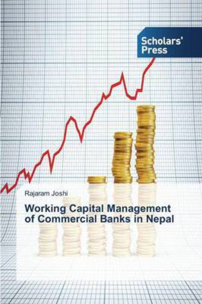 Cover for Joshi Rajaram · Working Capital Management of Commercial Banks in Nepal (Paperback Book) (2015)