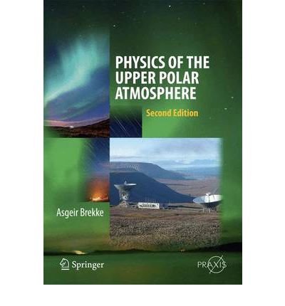 Cover for Asgeir Brekke · Physics of the Upper Polar Atmosphere - Springer Atmospheric Sciences (Innbunden bok) [2013 edition] (2012)
