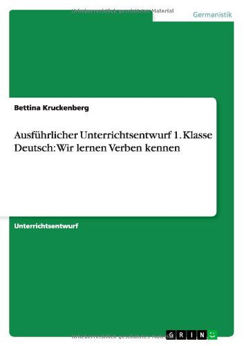 Cover for Bettina Kruckenberg · Ausfuhrlicher Unterrichtsentwurf 1. Klasse Deutsch: Wir Lernen Verben Kennen (Paperback Book) [German edition] (2012)