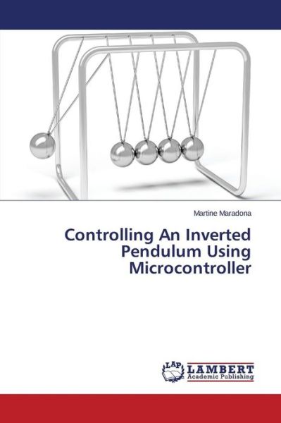 Cover for Maradona Martine · Controlling an Inverted Pendulum Using Microcontroller (Paperback Book) (2015)