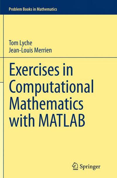 Exercises in Computational Mathematics with MATLAB - Problem Books in Mathematics - Tom Lyche - Livros - Springer-Verlag Berlin and Heidelberg Gm - 9783662524008 - 23 de agosto de 2016