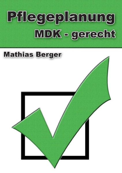Cover for Mathias Berger · Pflegeplanung Mdk - Gerecht (Paperback Book) [German edition] (2014)