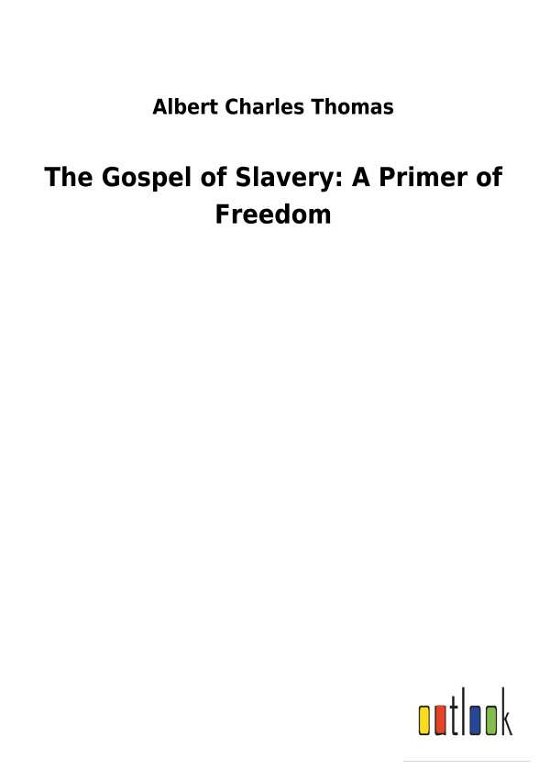The Gospel of Slavery: A Primer - Thomas - Books -  - 9783732629008 - February 13, 2018