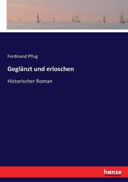 Geglänzt und erloschen - Pflug - Bøger -  - 9783744608008 - 14. februar 2017