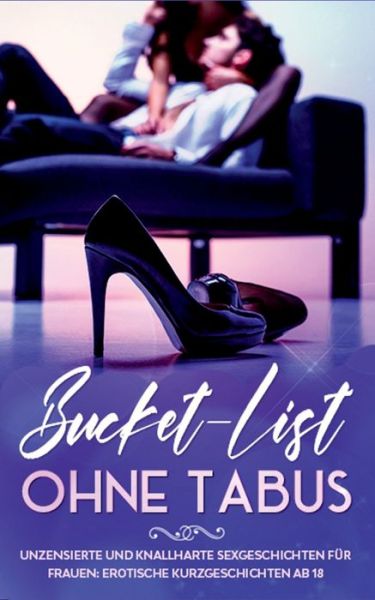 Cover for Sophia Wohlinger · Bucket-List ohne Tabus! Unzensierte und knallharte Sexgeschichten fur Frauen: Erotische Kurzgeschichten ab 18 (Paperback Book) (2020)