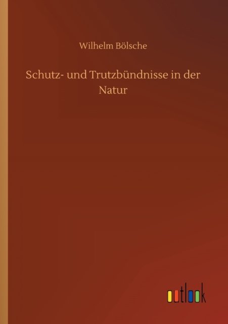 Cover for Wilhelm Boelsche · Schutz- und Trutzbundnisse in der Natur (Taschenbuch) (2020)