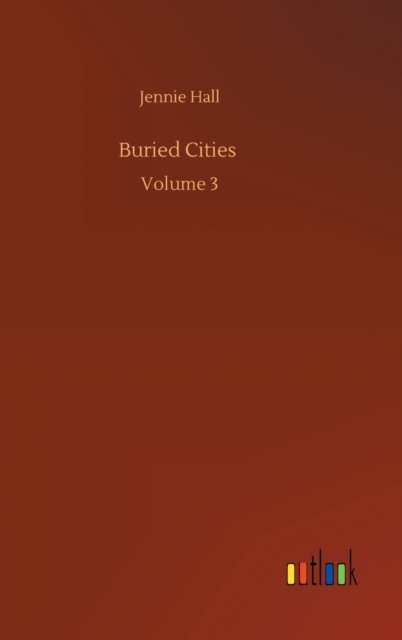 Cover for Jennie Hall · Buried Cities: Volume 3 (Gebundenes Buch) (2020)