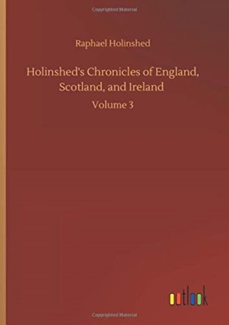 Cover for Raphael Holinshed · Holinshed's Chronicles of England, Scotland, and Ireland: Volume 3 (Hardcover Book) (2020)