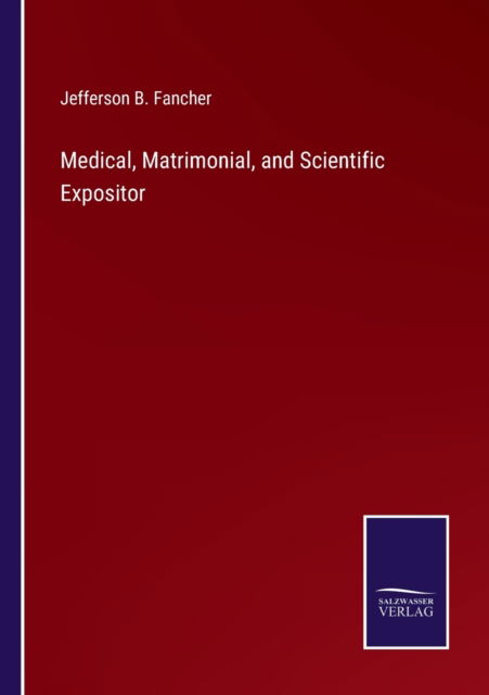 Cover for Jefferson B. Fancher · Medical, Matrimonial, and Scientific Expositor (Paperback Book) (2022)