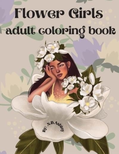 Cover for N B Ashley · Flower girls adult coloring book (Paperback Bog) (2021)