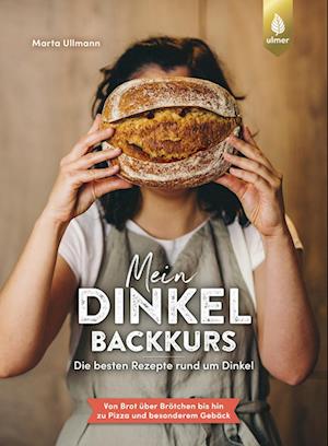 Mein Dinkel-Backkurs - Marta Ullmann - Books - Verlag Eugen Ulmer - 9783818622008 - September 26, 2024
