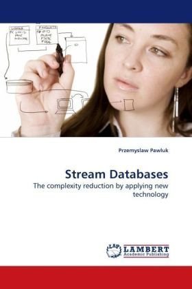 Cover for Przemyslaw Pawluk · Stream Databases: the Complexity Reduction by Applying New Technology (Paperback Book) (2009)
