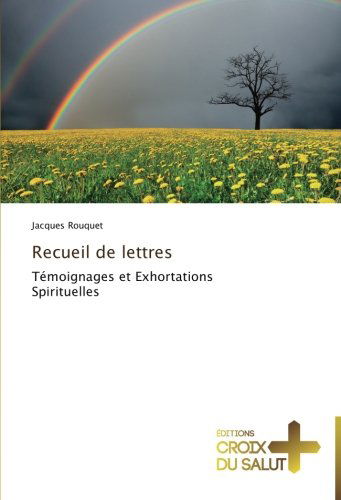 Cover for Jacques Rouquet · Recueil De Lettres: Témoignages et Exhortations Spirituelles (Pocketbok) [French edition] (2018)