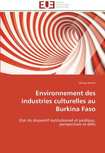 Cover for Idrissa Zorom · Environnement Des Industries Culturelles Au Burkina Faso: Etat Du Dispositif Institutionnel et Juridique, Perspectives et Défis (Paperback Book) [French edition] (2018)