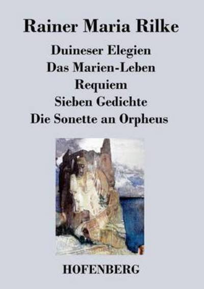 Cover for Rainer Maria Rilke · Duineser Elegien / Das Marien-leben / Requiem / Sieben Gedichte / Die Sonette an Orpheus (Paperback Bog) (2016)