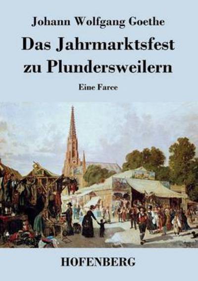 Cover for Johann Wolfgang Goethe · Das Jahrmarktsfest Zu Plundersweilern (Paperback Book) (2014)