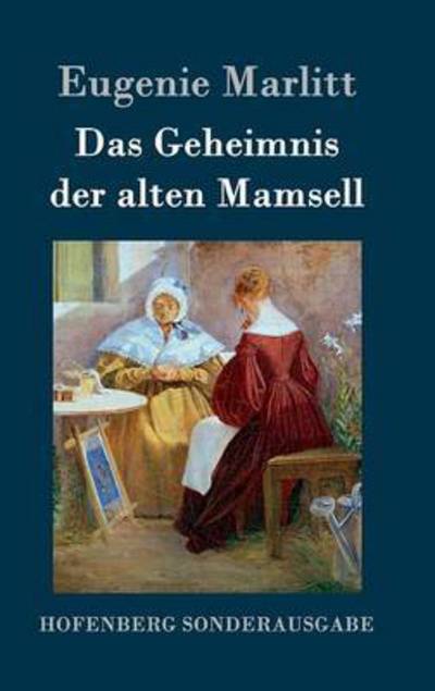 Cover for Eugenie Marlitt · Das Geheimnis Der Alten Mamsell (Hardcover Book) (2015)