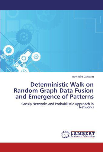 Deterministic Walk on Random Graph Data Fusion and Emergence of Patterns: Gossip Networks and Probabilistic Approach in Networks - Ravindra Gautam - Livros - LAP LAMBERT Academic Publishing - 9783844320008 - 22 de março de 2011