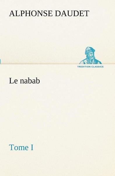 Cover for Alphonse Daudet · Le Nabab, Tome I (Tredition Classics) (French Edition) (Paperback Book) [French edition] (2012)