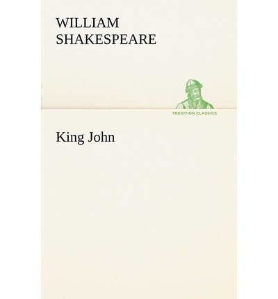 King John (Tredition Classics) - William Shakespeare - Kirjat - tredition - 9783849169008 - maanantai 3. joulukuuta 2012