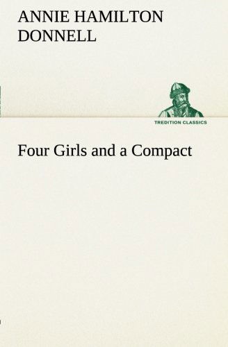 Cover for Annie Hamilton Donnell · Four Girls and a Compact (Tredition Classics) (Taschenbuch) (2013)