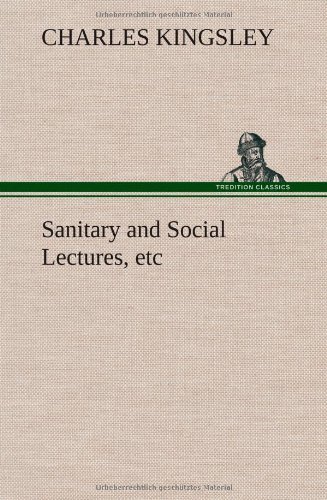 Cover for Charles Kingsley · Sanitary and Social Lectures, Etc (Hardcover Book) (2013)