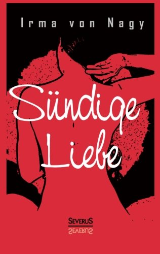 Cover for Irma Von Nagy · Sundige Liebe: Gestandnisse eines vornehmen Madchens (Paperback Book) [German edition] (2014)