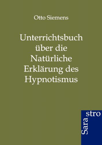 Cover for Otto Siemens · Unterrichtsbuch Über Die Natürliche Erklärung Des Hypnotismus (Paperback Book) [German edition] (2012)
