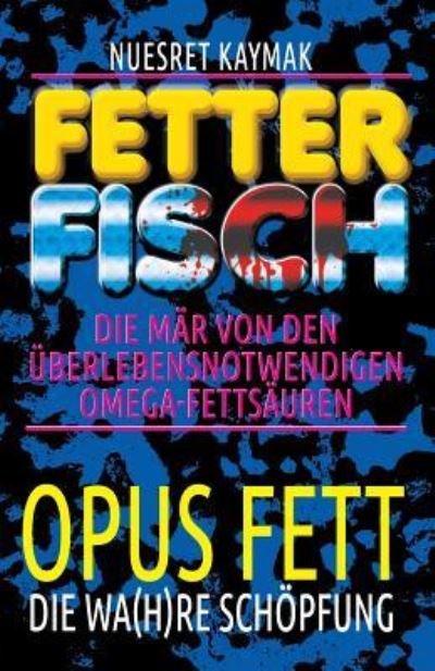 Cover for Nuesret Kaymak · Fetter Fisch - Die M r von den berlebensnotwendigen Omega-Fetts uren (Paperback Bog) (2017)
