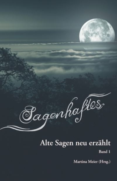 Cover for Martina Meier · Sagenhaftes - Alte Sagen neu erzählt Band 1 (Buch) (2022)