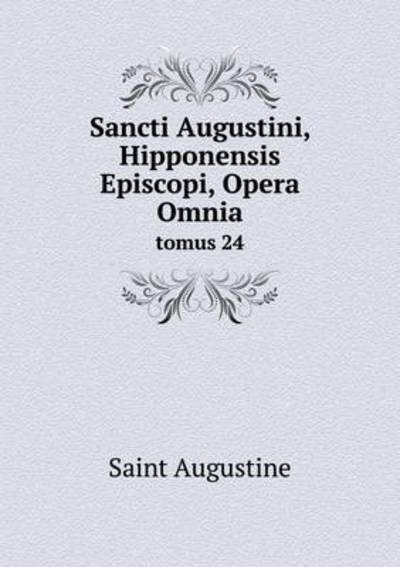 Sancti Augustini, Hipponensis Episcopi, Opera Omnia Tomus 24 - Saint Augustine of Hippo - Books - Book on Demand Ltd. - 9785519174008 - 2015