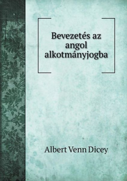 Cover for Dicey Albert Venn · Bevezetes Az Angol Alkotmanyjogba (Paperback Book) (2015)