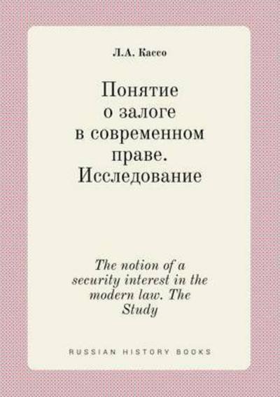 The Notion of a Security Interest in the Modern Law. the Study - L a Kasso - Livros - Book on Demand Ltd. - 9785519455008 - 24 de março de 2015