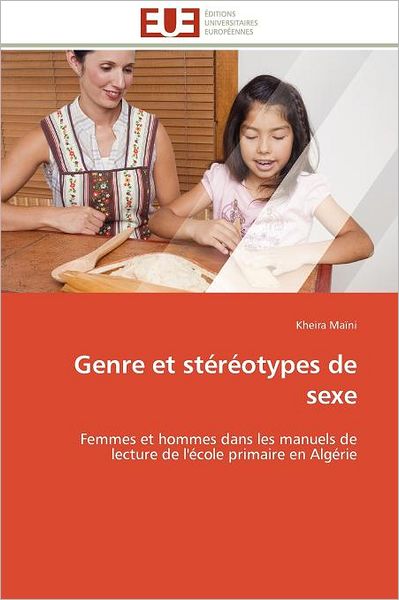 Cover for Kheira Maïni · Genre et Stéréotypes De Sexe: Femmes et Hommes Dans Les Manuels De Lecture De L'école Primaire en Algérie (Paperback Book) [French edition] (2018)