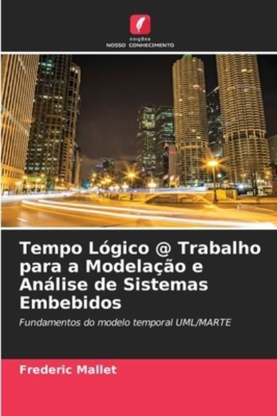 Tempo Logico @ Trabalho para a Modelacao e Analise de Sistemas Embebidos - Frederic Mallet - Books - Edicoes Nosso Conhecimento - 9786202752008 - September 29, 2021