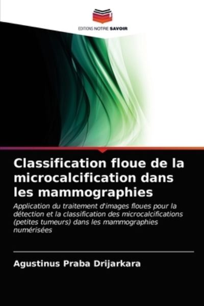 Cover for Agustinus Praba Drijarkara · Classification floue de la microcalcification dans les mammographies (Paperback Book) (2021)