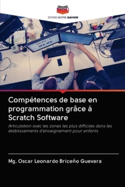 Competences de base en programmation grace a Scratch Software - Mg Oscar Leonardo Briceno Guevara - Books - Editions Notre Savoir - 9786203078008 - December 17, 2020