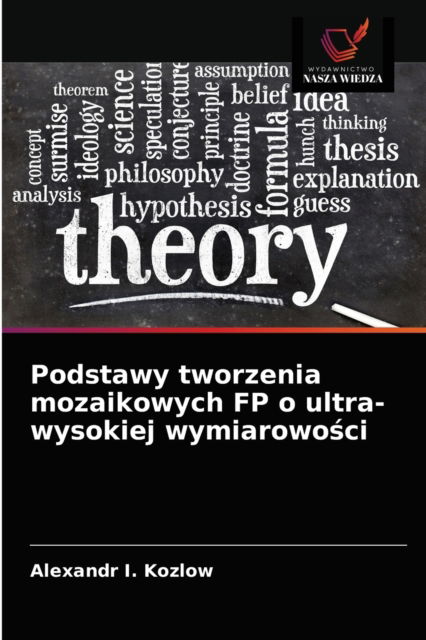 Cover for Alexandr I Kozlow · Podstawy tworzenia mozaikowych FP o ultra-wysokiej wymiarowo?ci (Paperback Book) (2021)