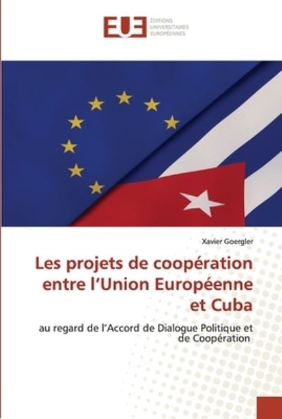 Cover for Xavier Goergler · Les projets de coopration entre l?Union Europenne et Cuba (Paperback Book) (2022)